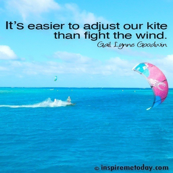 it’s easier to adjust our kite than fight the wind. gail lynne goodwin