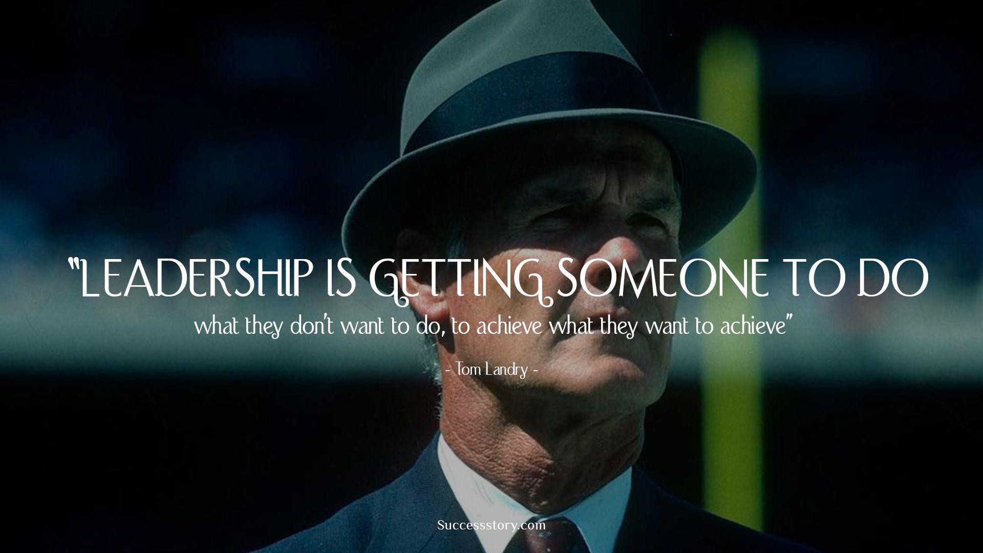 leadership is getting someone to do. what they don’t want to do, to achieve what they want to achieve. tom landry