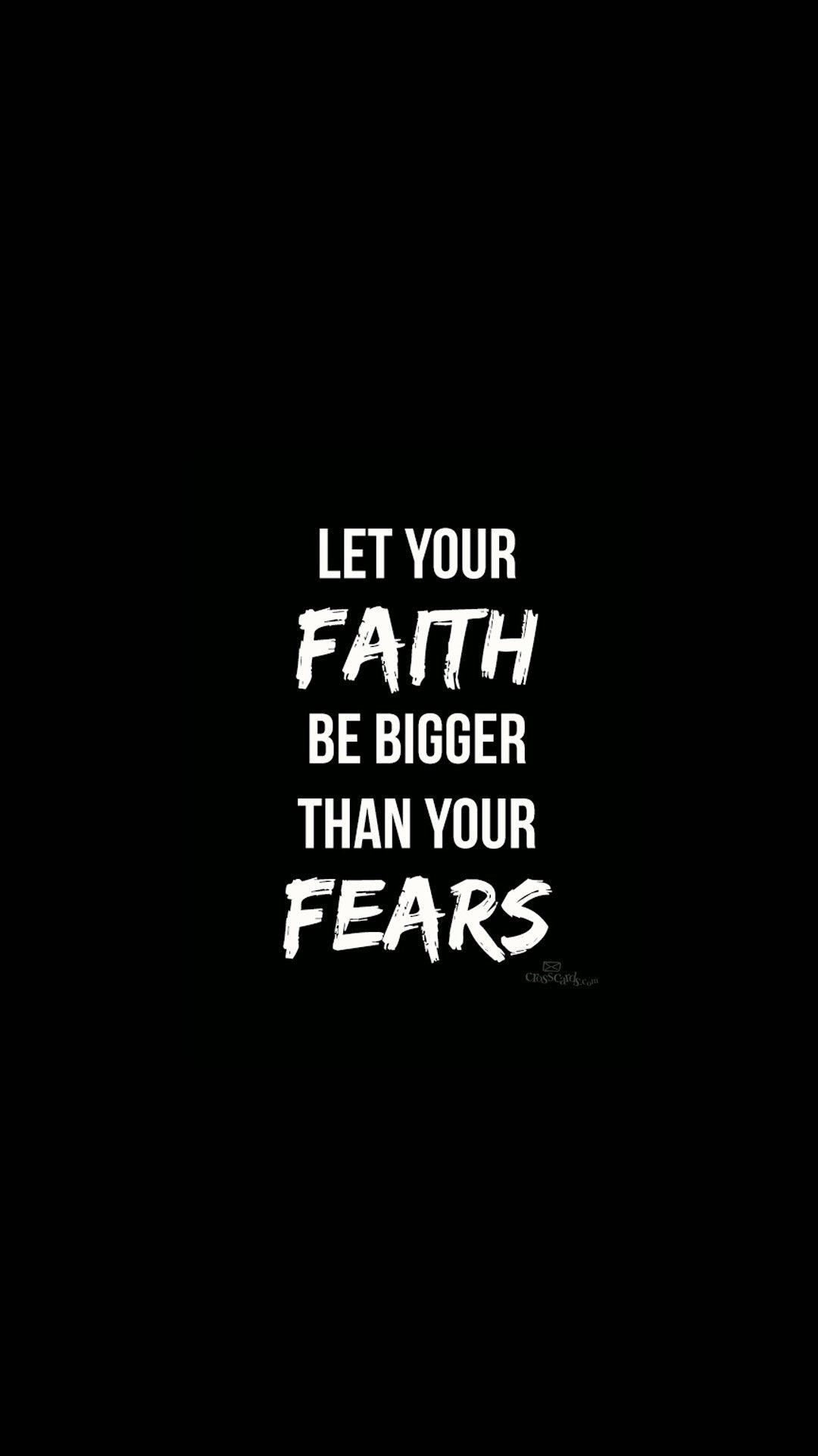 let your faith be bigger than your fears.