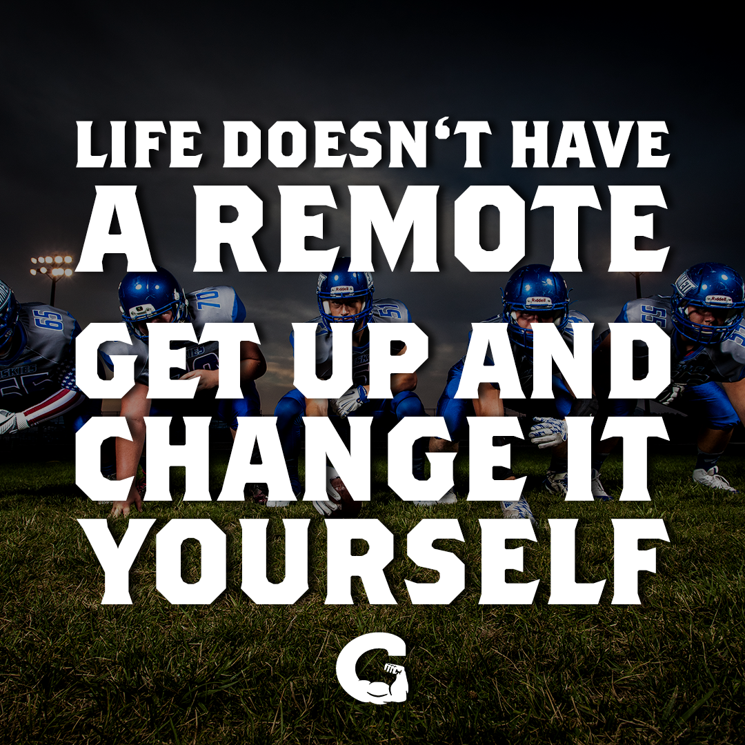 life doesn’t have a remote get up and change it yourself