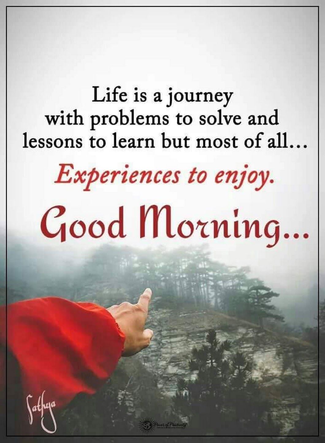 life is a journey with problems to solve and lessons to learn but most of all experiences to enjoy good morning