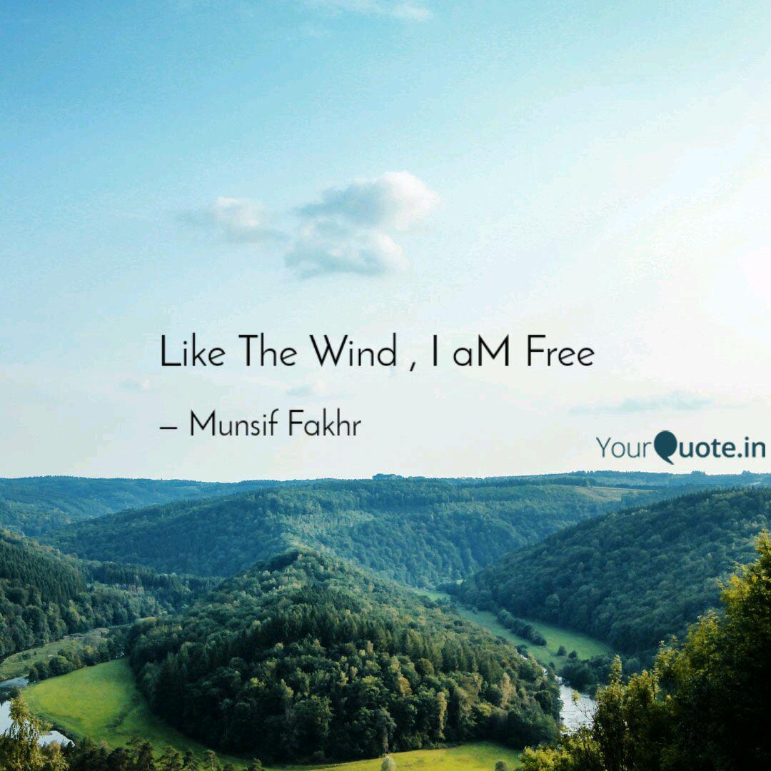 life the wind, i am free. munsif fakhr