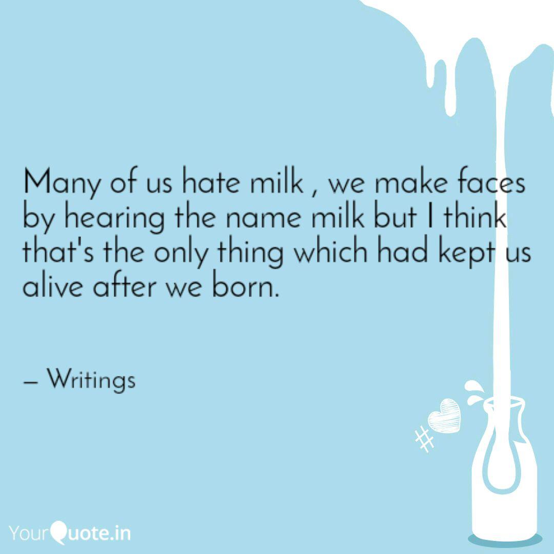 many of us hate milk, we make faces by hearing the name milk but i think that’s the only thing which had kept us alive after we born.