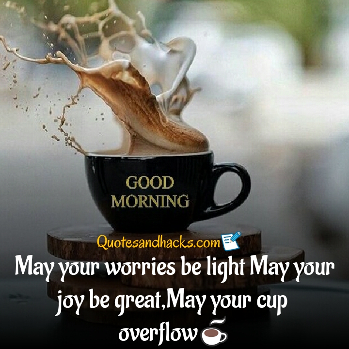 may your worries be light may your joy be great, may your cup overflow