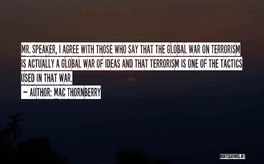 mr. speaker, i agree with those who say that the global war on terrorism is actually a global war of ideas and that terrorism is one of the tactics used in that war.