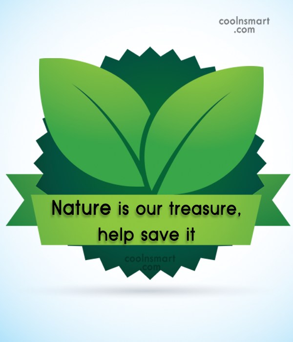 nature is our treasure, help save it.