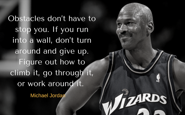 obstacles dont’ have to stop you. if you run into a wall, dont turn around and give up. figure out how to climb it, go through it, or work around it.