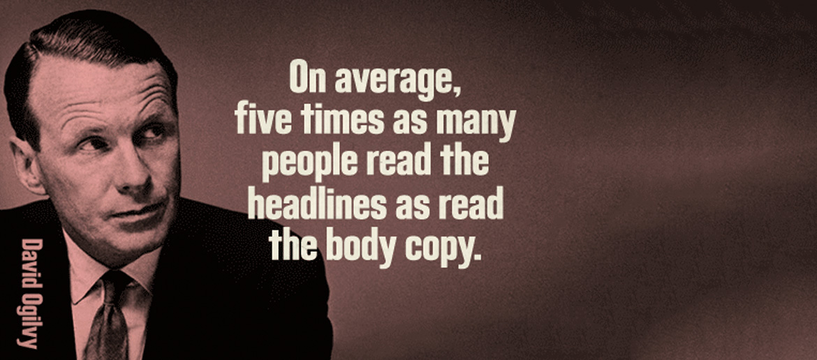 on average five times as many people read the headlines as read the body copy