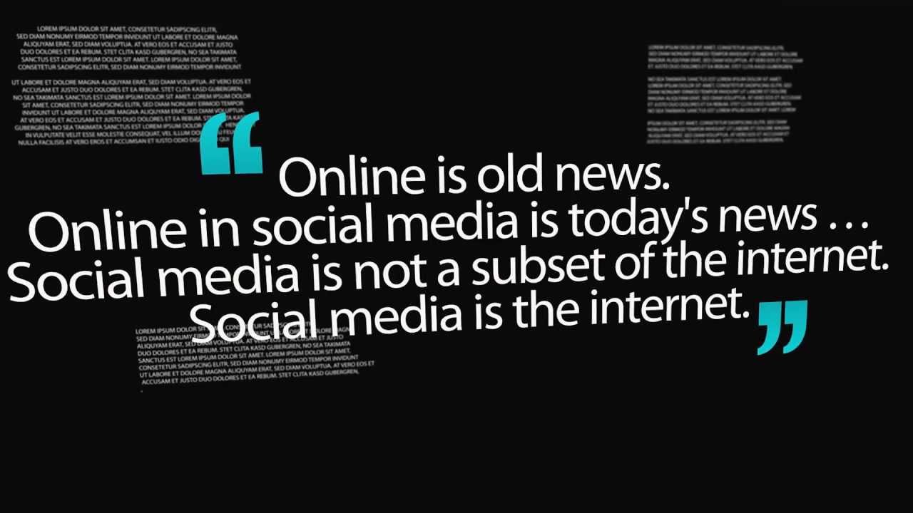 online is old news. online in social media is today’s news.. social media is not a subset of the internet. social media is the internet