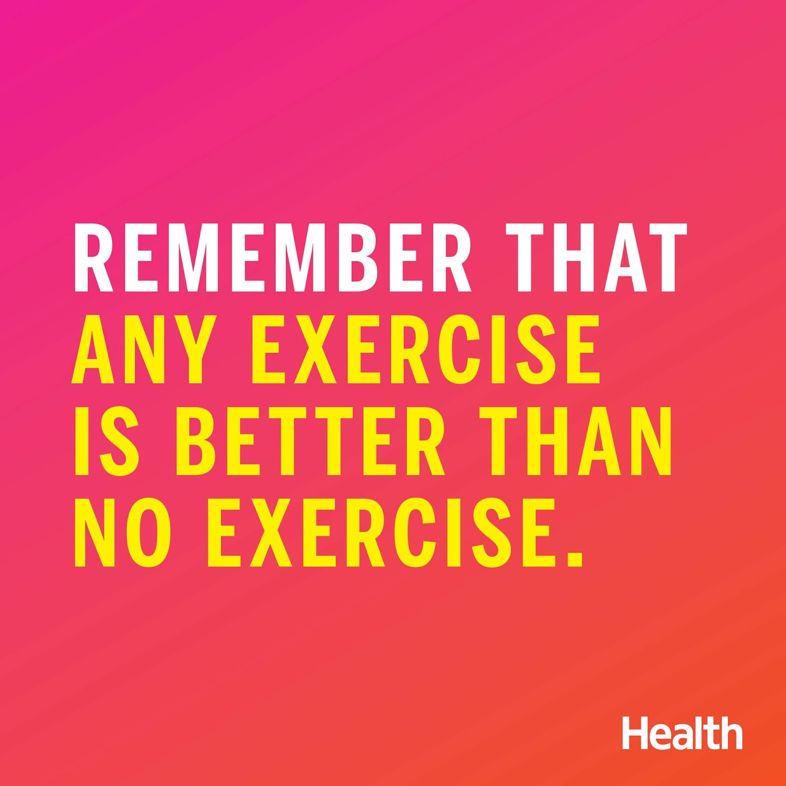 remember that any exercise is better than no exercise