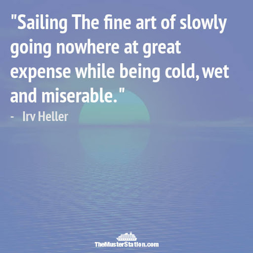 sailing the fine art of slowly going nowhere at great expense while being cold, wet and miserable. irv heller