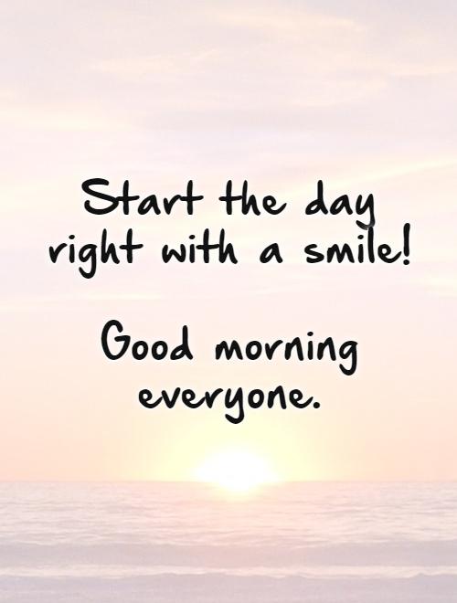 start the day right with a smile good morning everyone