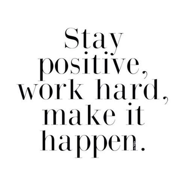 stay positive work hard make it happen