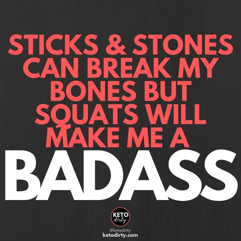 sticks & stones can break my bones but squats will make me a badass