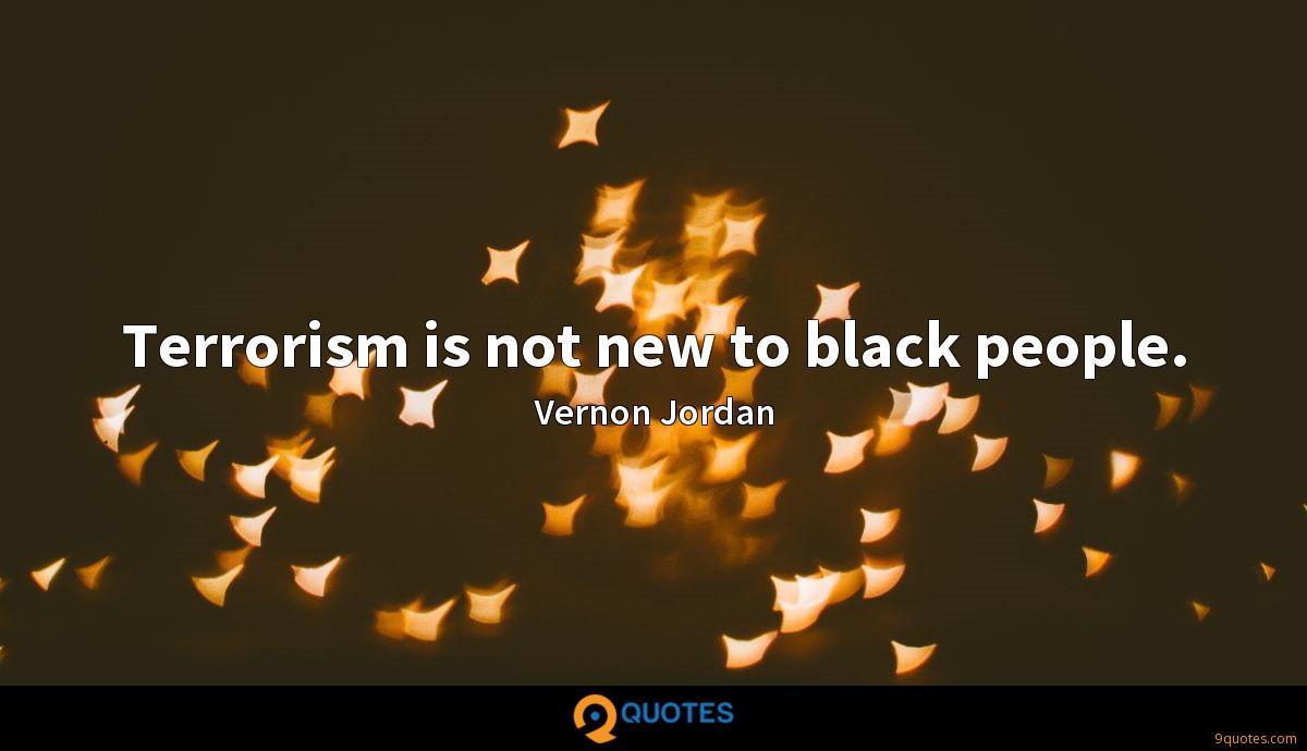 terrorism is not new to black people. vernon jordan