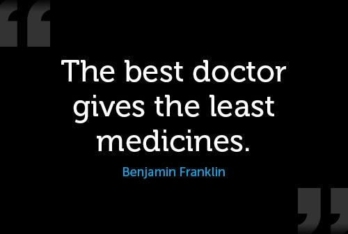 the best doctor gives the least medicines. benjamin franklin