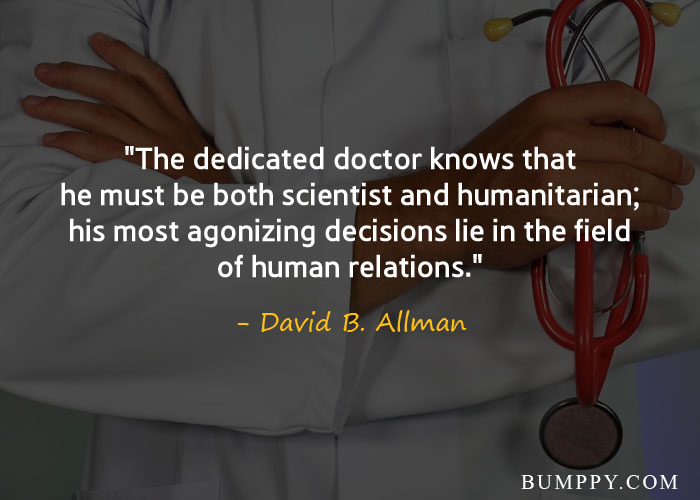 the dedicated doctor knows that he must be both scientist and humanitarian, his most agonizing decisions lie in the field of human relations. david b. allman