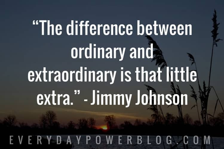 the difference between ordinary and extraordinary is that little extra. jimmy johnson