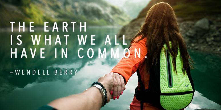 the earth is what we all have in common. wendell berry