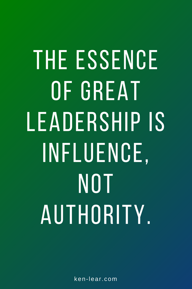 the essence of great leadership is influence, not authority.