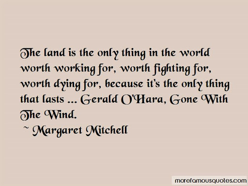 the land is the only thing in the world worth working for worth fighting for worth dying for because its the only thing the lasts.