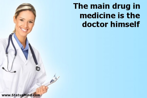 the main drug in medicine is the doctor himself