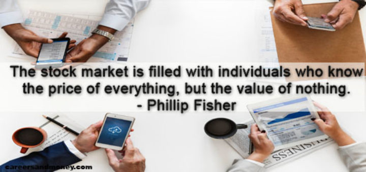 the stock market is filled with individual who know the price of everything but the value of nothing. philip fisher