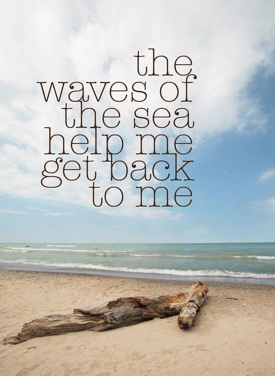 the waves of the sea help me get back to me