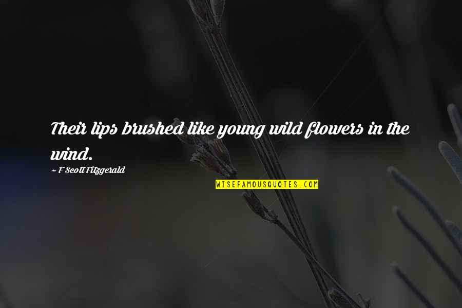 their lips brushed like young wild flowers in the wind. f scott fitzgerald