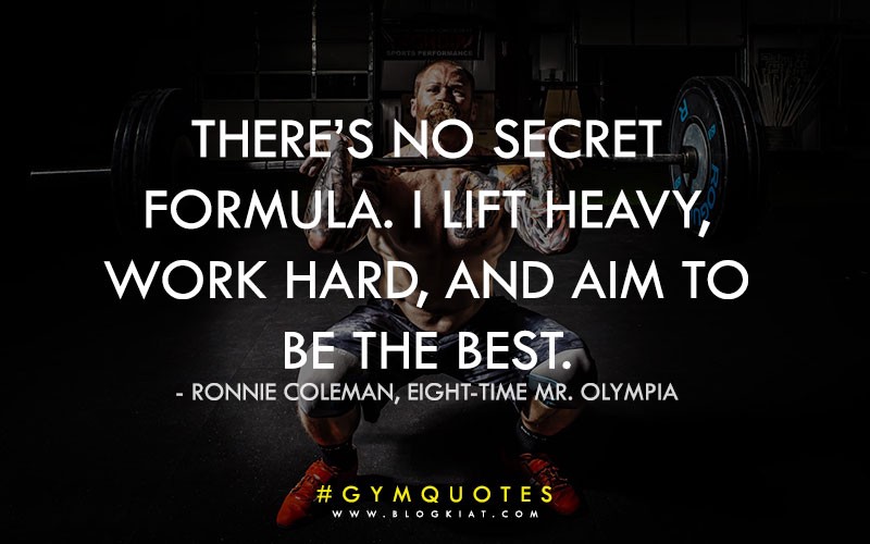 there’s no secret formula. i lift heavy, work hard, and aim to be the best. ronnie coleman