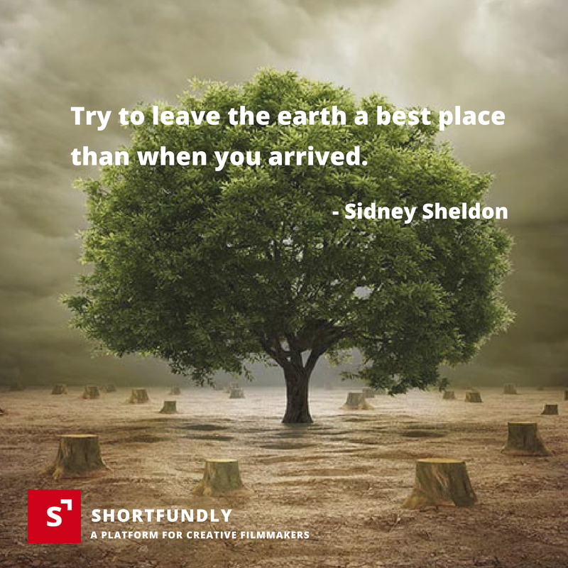 try to leave the earth a best place than when you arrived. sidney sheldon