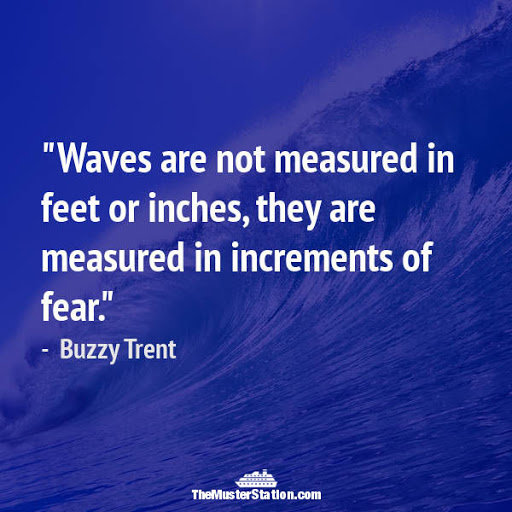 waves are not measured in feet or inches, they are measured in increments of fear. buzzy trent