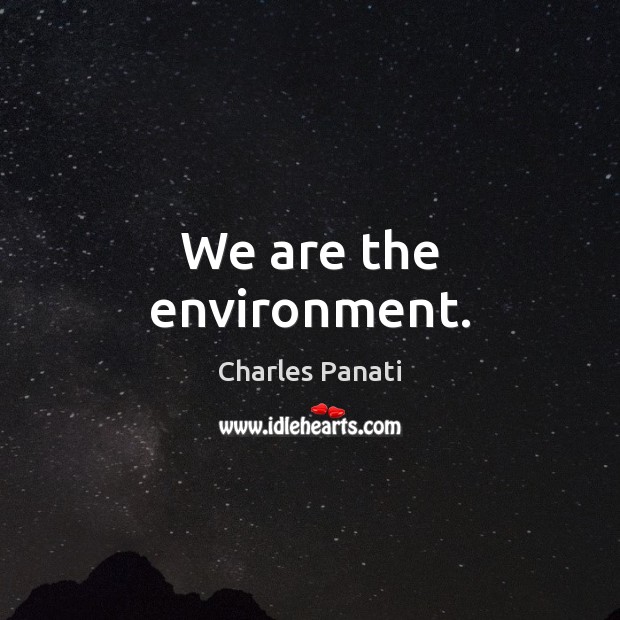 we are the environment. charles panati