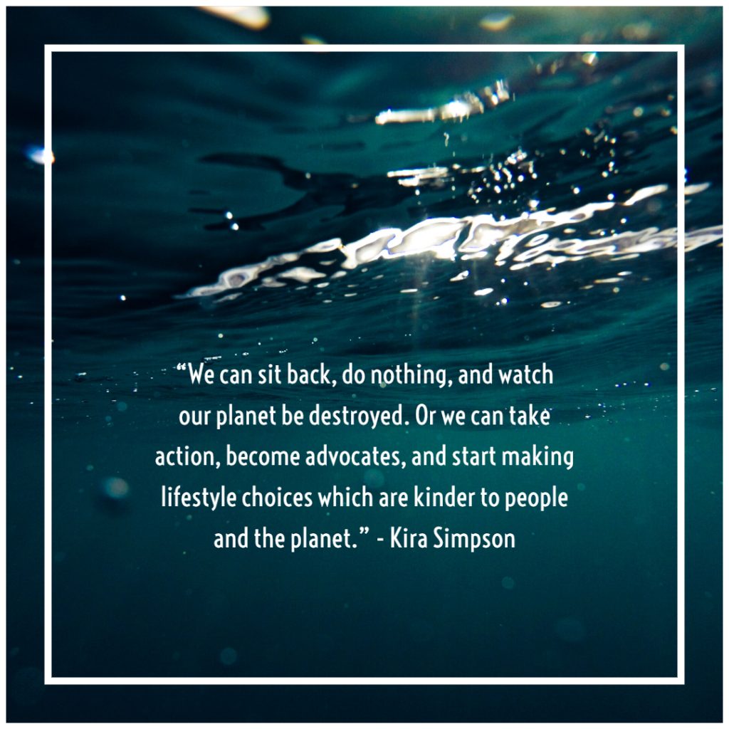 we can sit back do nothing and watch our planet be destroyed. or we can take action become advocates and start making lifestyles choices which are kinder to people and the planet.