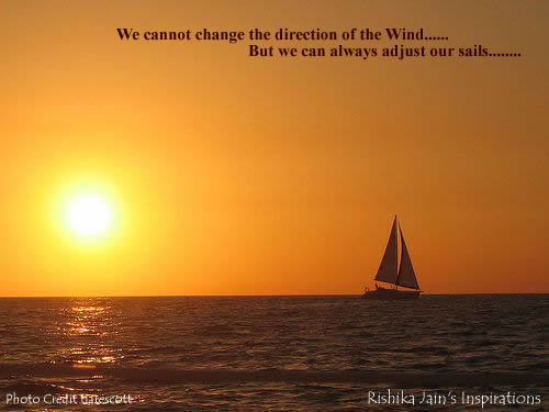 we cannot change the direction of the wind but we can always adjust our sails