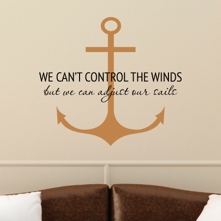 we can’t control the winds but we can adjust our sails