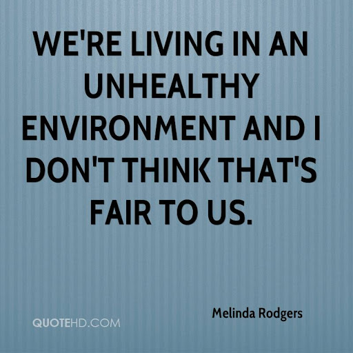 we’re living in an unhealthy environment and i don’t think that’s fair to us. melinda rodgers