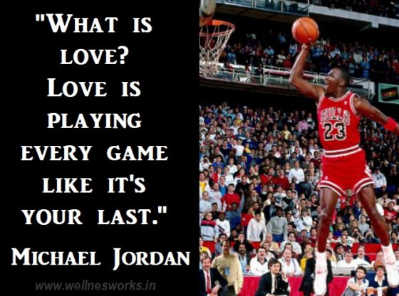 what is love. love is playing every game like it’s your last. michael jordan