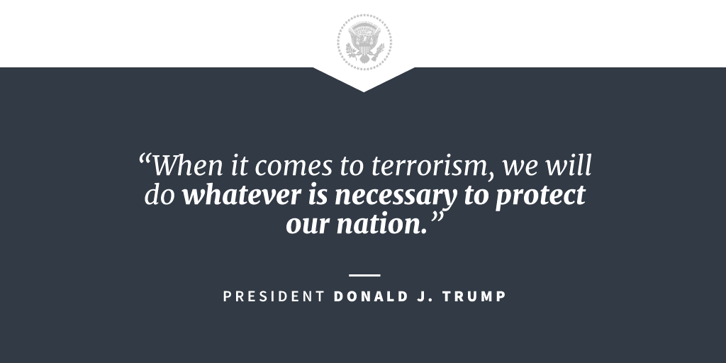 when it comes to terrorism, we will do whatever is necessary to protect our nation. donald j. trump