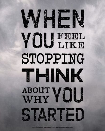 when you feel like stopping think about why you started