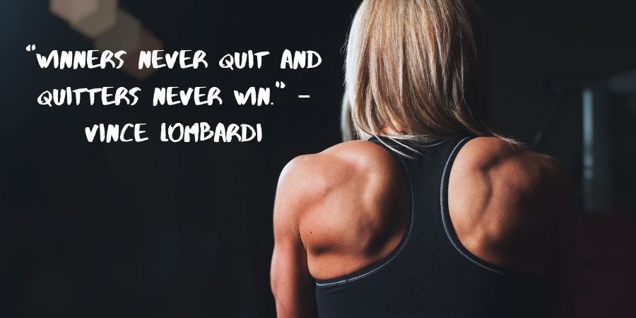 winners never quit and quitters never win. vince lombardi