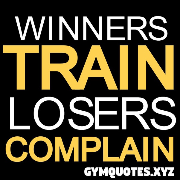 winners train losers complain