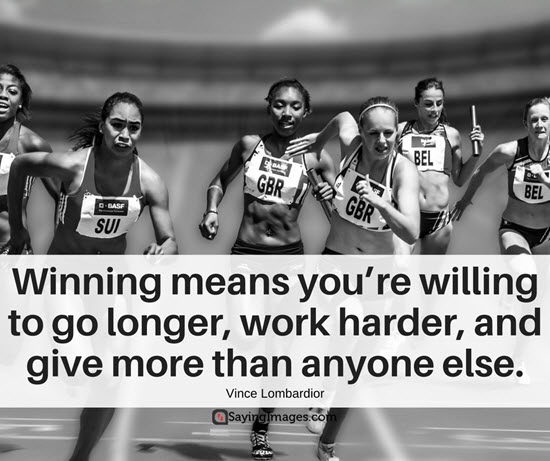 winning means you’re willing to go longer, work harder, and give more than anyone else.