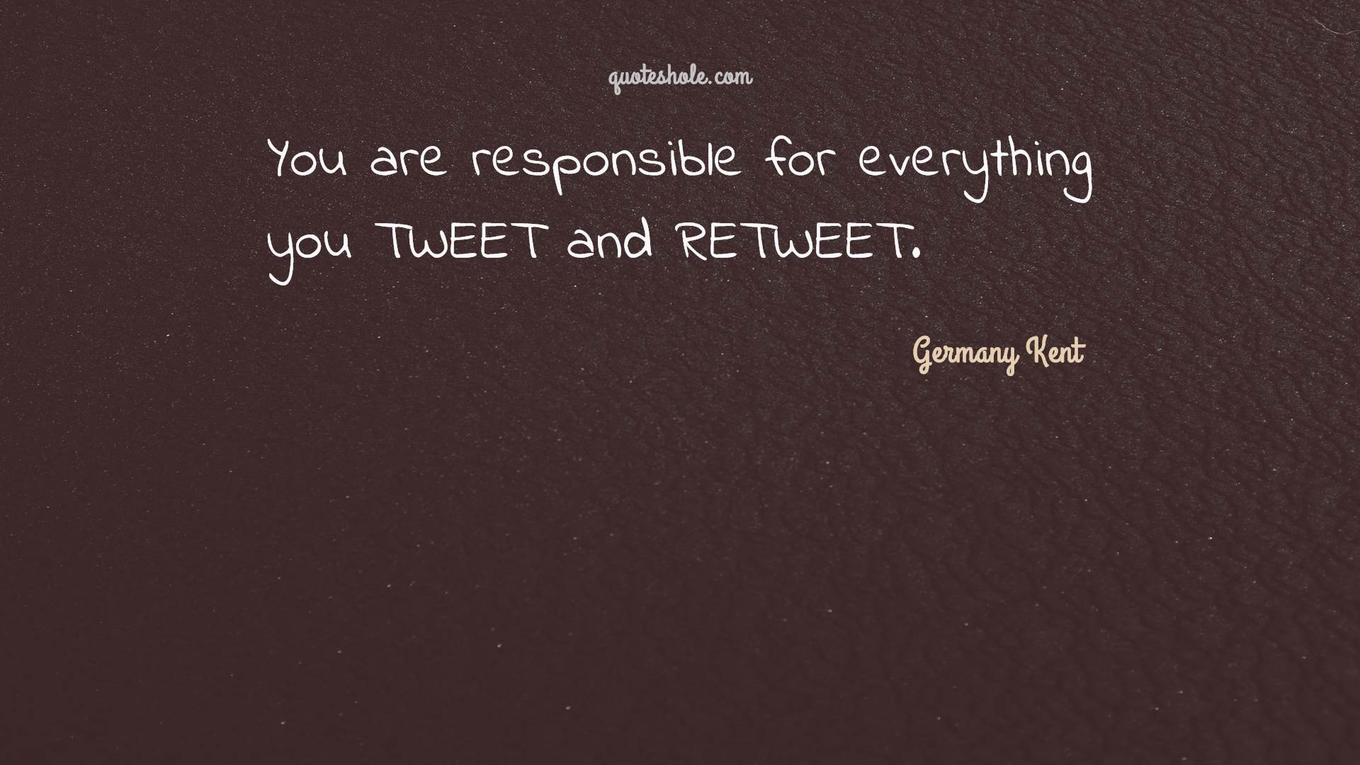 you are responsible for everything you tweet and retweet. germany kent