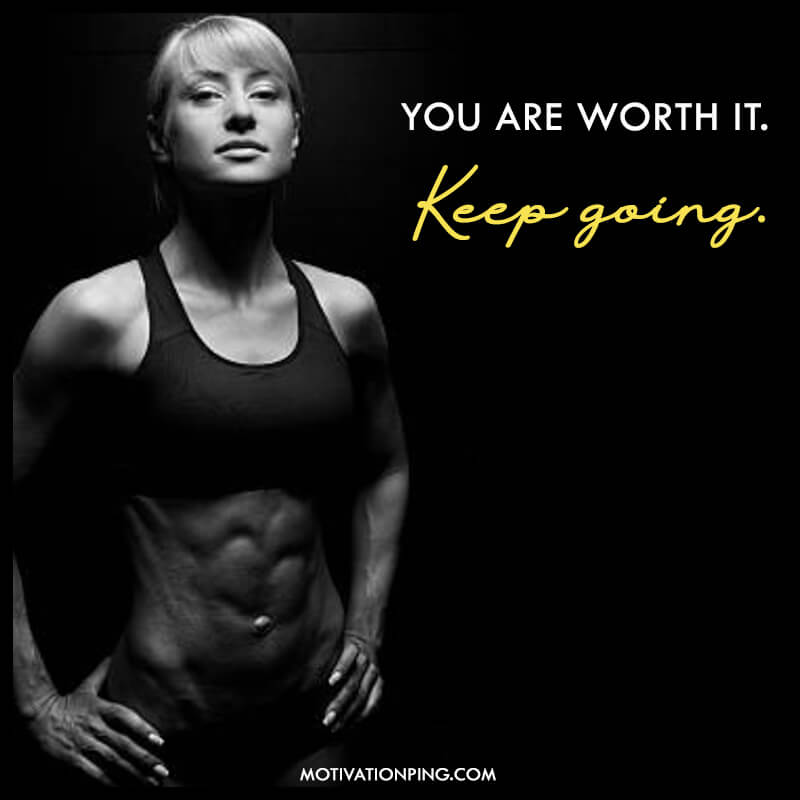 you are worth it keep going