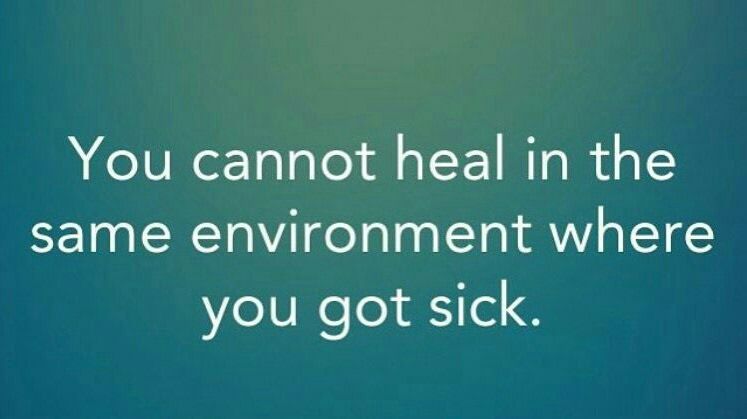 you cannot heal in the same environment where you got sick