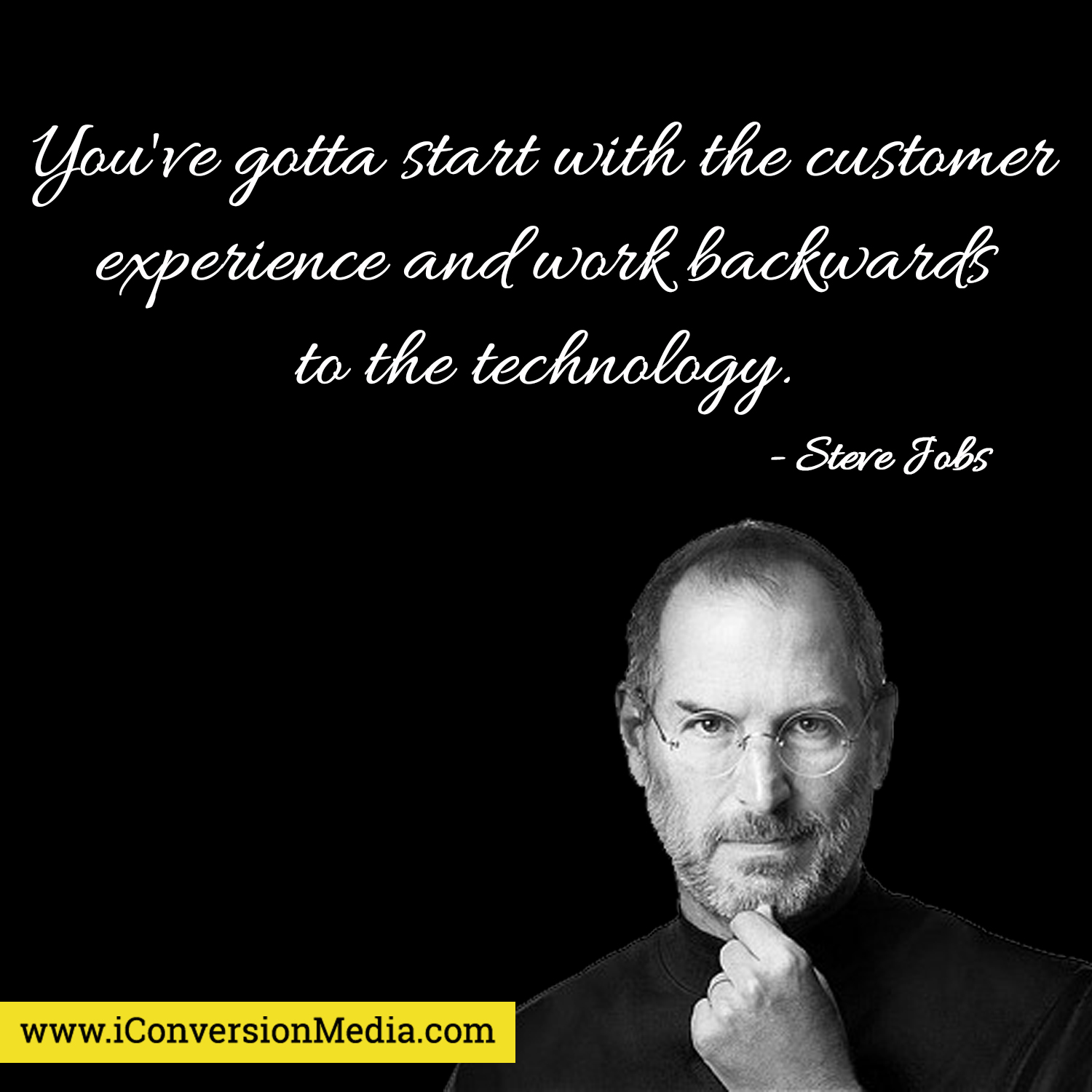 you’ve gotta start with the customer experience and work backwards to the technology. steve jobs