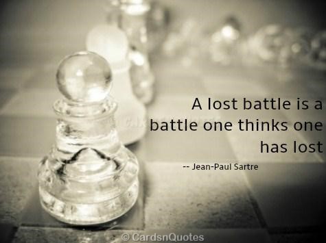 a lost battle is a battle one thinks one has lost. jean paul sartre