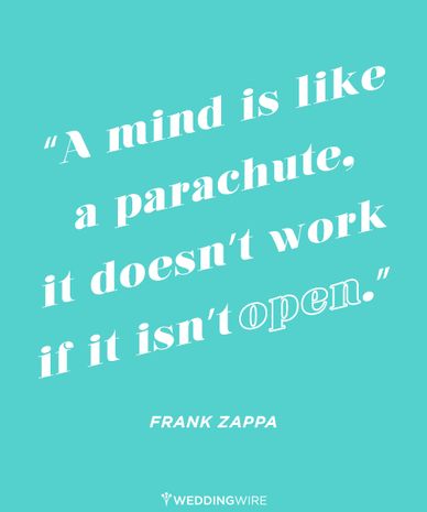 a min is like a parachute, it doesn’t work if it isn’t open. frank zappa