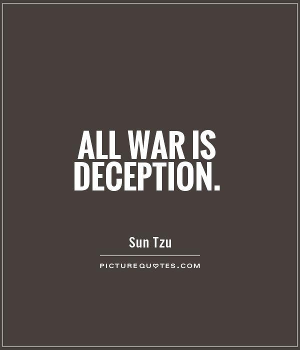 all war is deception. sun tzu